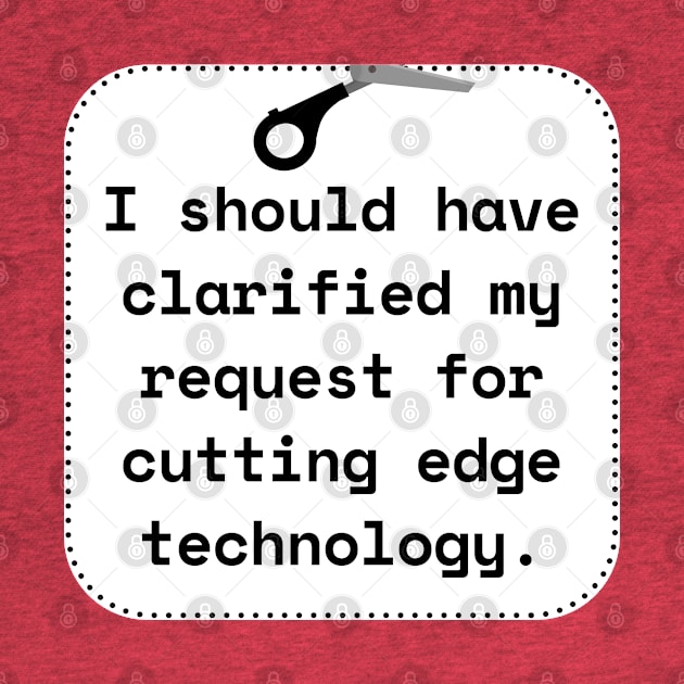 I Should Have Clarified My Request For Cutting Edge Technology Funny Pun / Dad Joke Sticker Version (MD23Frd027) by Maikell Designs